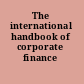 The international handbook of corporate finance /