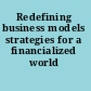 Redefining business models strategies for a financialized world /