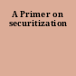 A Primer on securitization