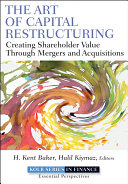 The art of capital restructuring creating shareholder value through mergers and acquisitions /