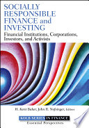 Socially responsible finance and investing financial institutions, corporations, investors, and activists /