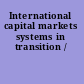 International capital markets systems in transition /