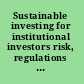 Sustainable investing for institutional investors risk, regulations and strategies /