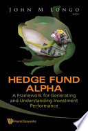 Hedge fund alpha a framework for generating and understanding investment performance /