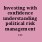 Investing with confidence understanding political risk management in the 21st century /