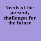 Needs of the present, challenges for the future