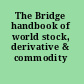 The Bridge handbook of world stock, derivative & commodity exchanges.