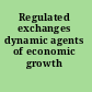 Regulated exchanges dynamic agents of economic growth /