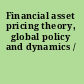 Financial asset pricing theory, global policy and dynamics /