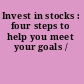 Invest in stocks : four steps to help you meet your goals /
