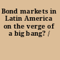Bond markets in Latin America on the verge of a big bang? /