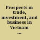 Prospects in trade, investment, and business in Vietnam and East Asia