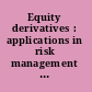 Equity derivatives : applications in risk management and investment /