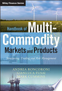 Handbook of multi-commodity markets and products : structuring, trading and risk management /