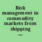 Risk management in commodity markets from shipping to agriculturals and energy /