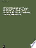 Versicherungs-Statistik für 1909 über die unter Reichsaufsicht stehenden Unternehmungen /