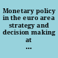 Monetary policy in the euro area strategy and decision making at the European Central  Bank /