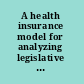 A health insurance model for analyzing legislative policy options