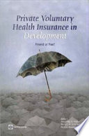 Private voluntary health insurance in development friend or foe /