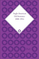 Anglo-American life insurance, 1800-1914 /