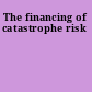 The financing of catastrophe risk