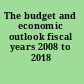 The budget and economic outlook fiscal years 2008 to 2018 /
