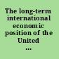 The long-term international economic position of the United States /