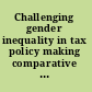 Challenging gender inequality in tax policy making comparative perspectives /