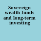 Sovereign wealth funds and long-term investing