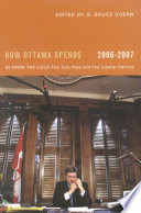 How Ottawa spends, 2006-2007 in from the cold - the Tory rise and the Liberal demise /