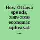 How Ottawa spends, 2009-2010 economic upheaval and political dysfunction /