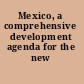 Mexico, a comprehensive development agenda for the new era