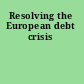 Resolving the European debt crisis