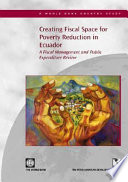 Creating fiscal space for poverty reduction in Ecuador a fiscal management and public expenditure review.