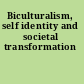 Biculturalism, self identity and societal transformation