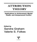 Attribution theory : applications to achievement, mental health, and interpersonal conflict /