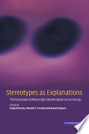 Stereotypes as explanations the formation of meaningful beliefs about social groups /