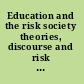 Education and the risk society theories, discourse and risk identities in education contexts /