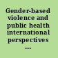Gender-based violence and public health international perspectives on budgets and policies /