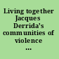 Living together Jacques Derrida's communities of violence and peace /