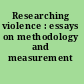 Researching violence : essays on methodology and measurement /