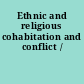 Ethnic and religious cohabitation and conflict /