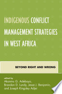 Indigenous conflict management strategies in West Africa : beyond right and wrong /