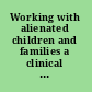 Working with alienated children and families a clinical guidebook /
