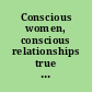 Conscious women, conscious relationships true stories of wisdom and awareness on the path of relationships /