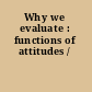 Why we evaluate : functions of attitudes /