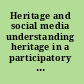 Heritage and social media understanding heritage in a participatory culture /