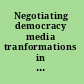 Negotiating democracy media tranformations in emerging democracies /