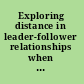 Exploring distance in leader-follower relationships when near is far and far is near /