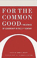 For the common good : the ethics of leadership in the 21st century /